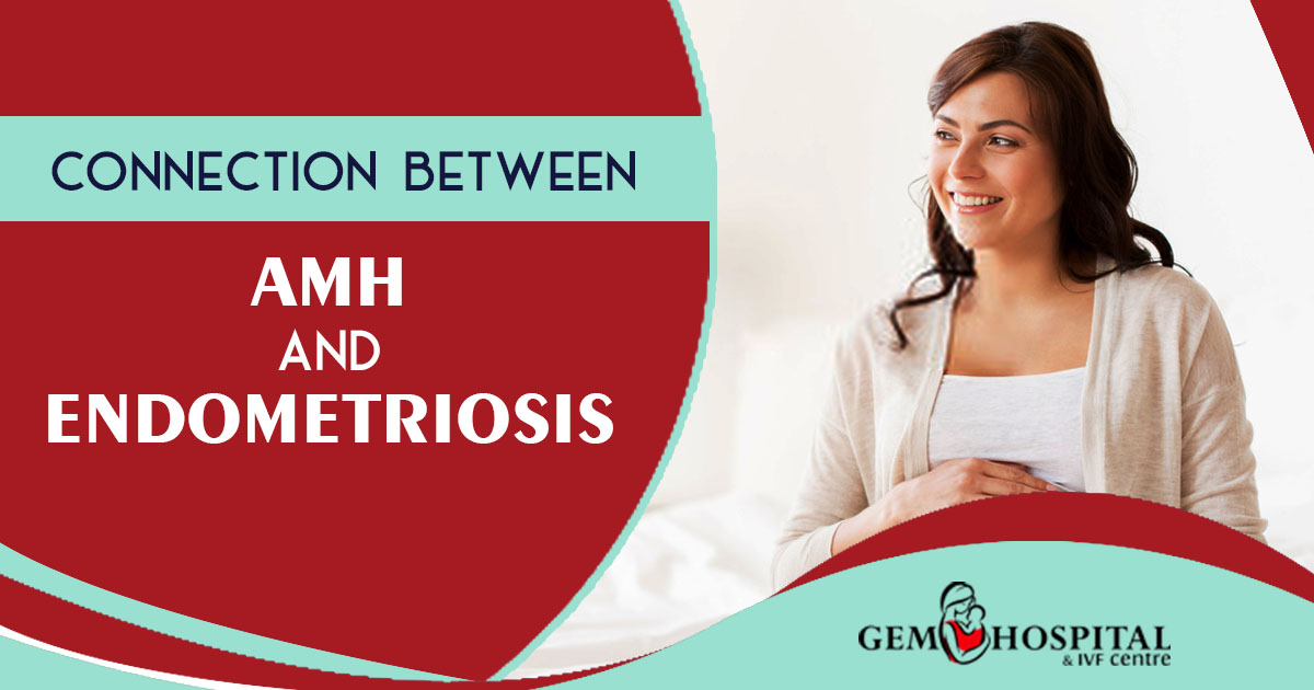Connection between AMH and Endometriosis - Gem Hospital and IVF centre