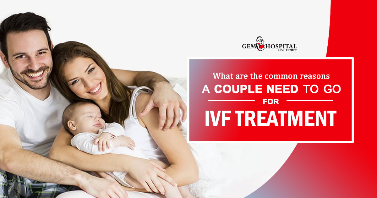 What are the common reasons a couple need to go for IVF treatment