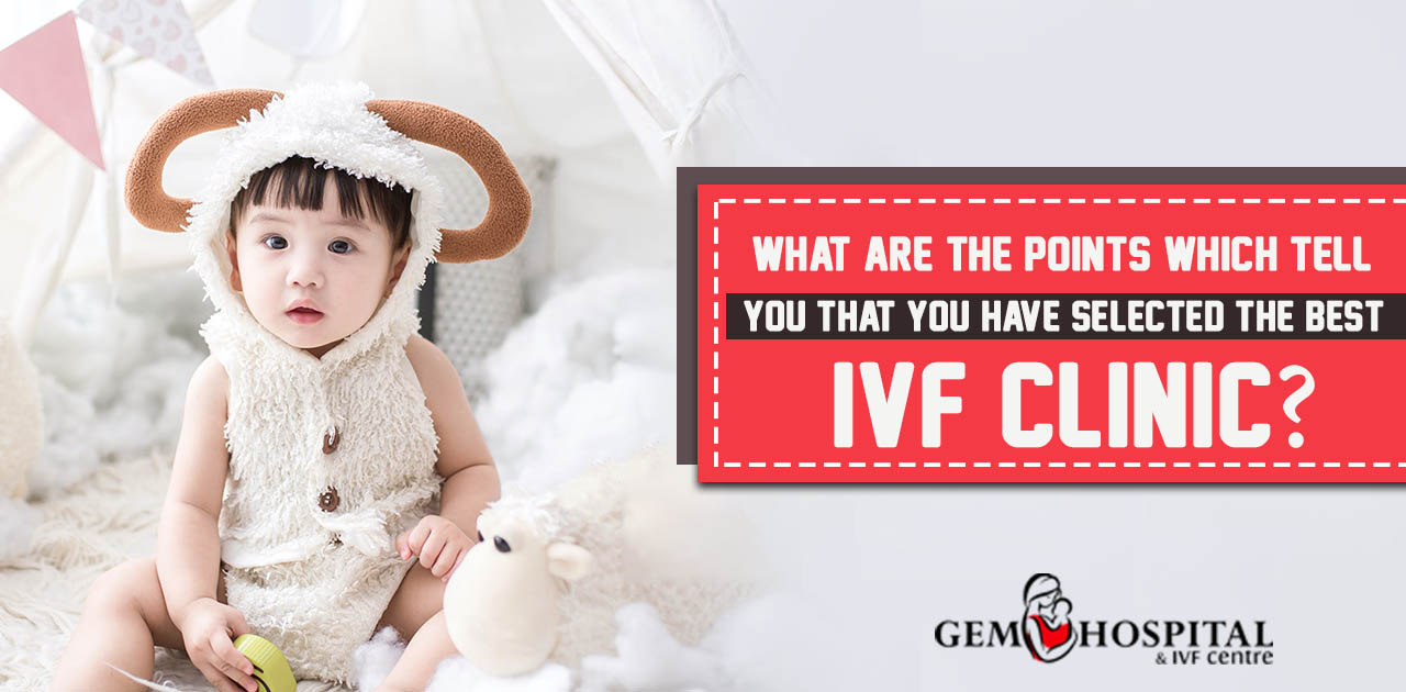 What are the points which tell you that you have selected the best IVF clinic