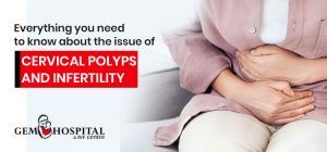 Everything you need to know about the issue of cervical polyps and infertility