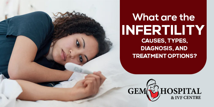 What are the infertility causes, types, diagnosis, and treatment options