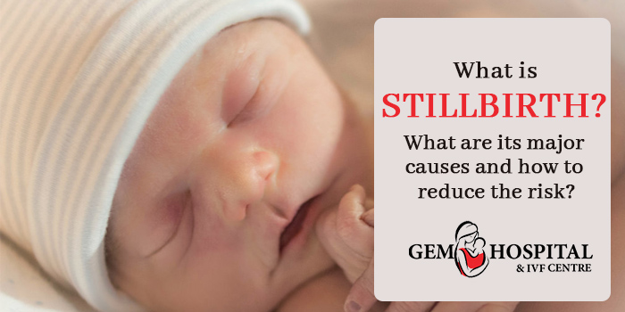 What is stillbirth What are its major causes and how to reduce the risk