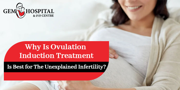 Why is ovulation induction treatment is best for the unexplained infertility