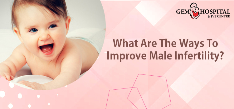What Are The Ways To inprove male infertility. Gem hospital (1)