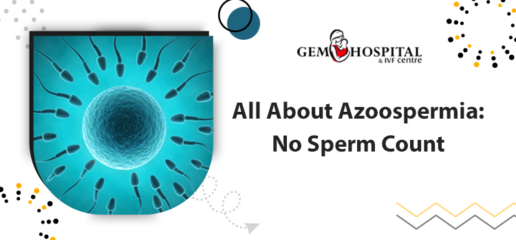 All About Azoospermia No Sperm Count